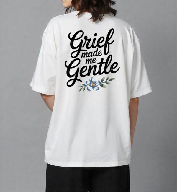 Grief Made Me Gentle T Shirt - Image 2