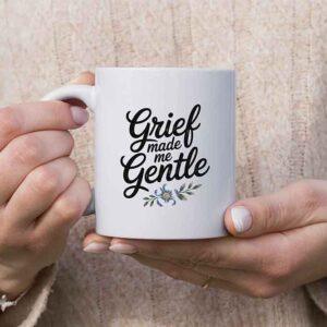 Grief Made Me Gentle Mug