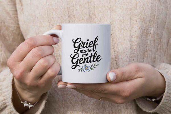 Grief Made Me Gentle Mug